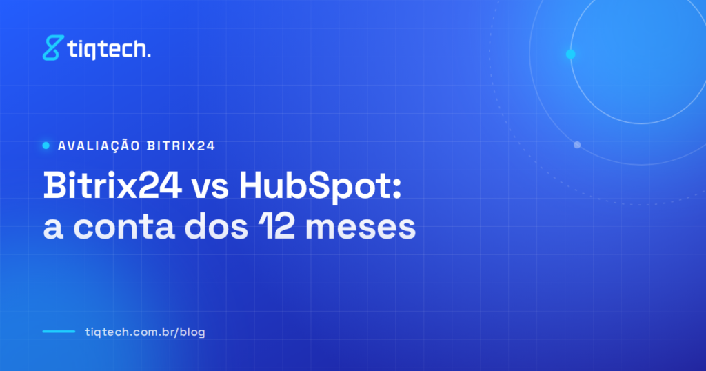 Capa da Tiqtech com o título Bitrix24 vs HubSpot: a conta dos 12 meses