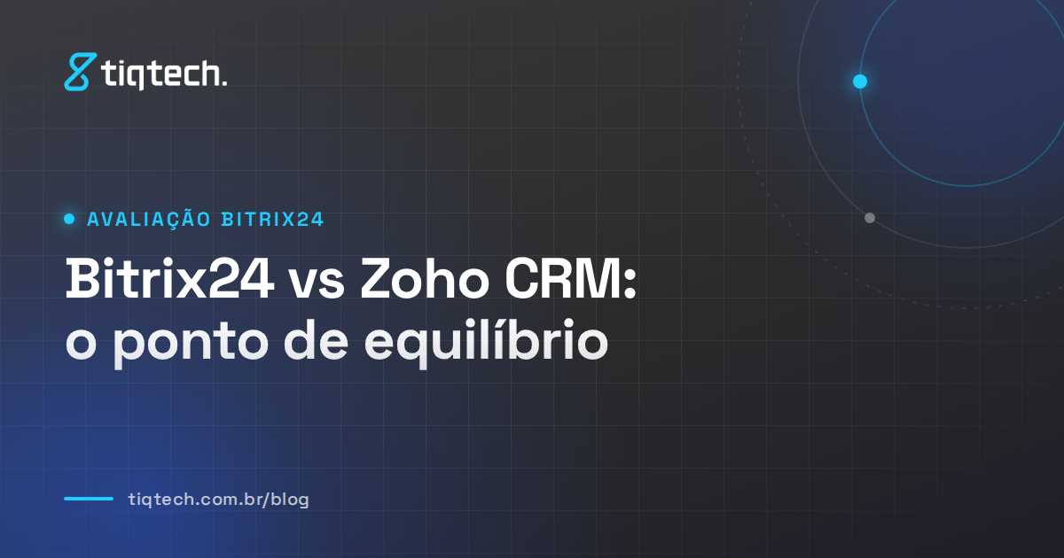 Capa da Tiqtech com o título Bitrix24 vs Zoho CRM: o ponto de equilíbrio