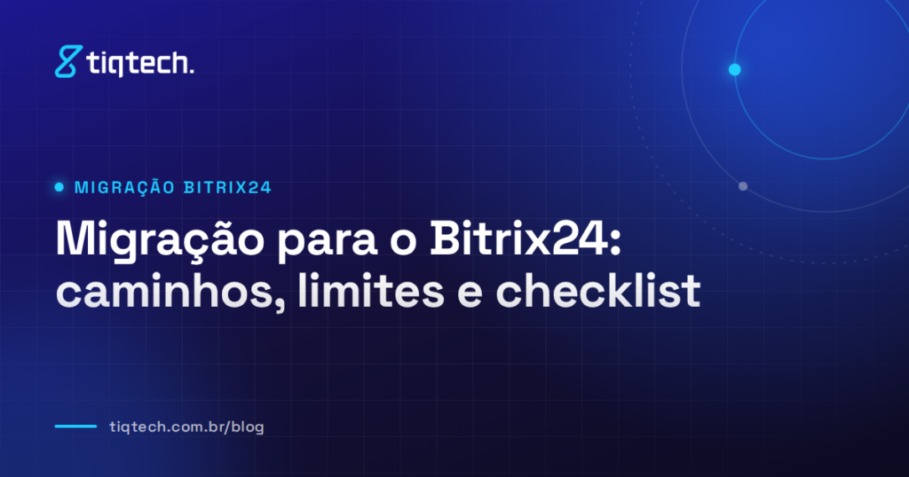 Capa da Tiqtech com o título Migração para o Bitrix24: caminhos, limites e checklist
