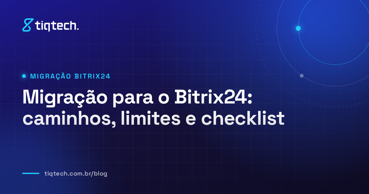 Capa da Tiqtech com o título Migração para o Bitrix24: caminhos, limites e checklist